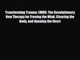 Read ‪Transforming Trauma: EMDR: The Revolutionary New Therapy for Freeing the Mind Clearing