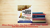 Read  When Money Talks The High Price of Free Speech and the Selling of Democracy Ebook Free