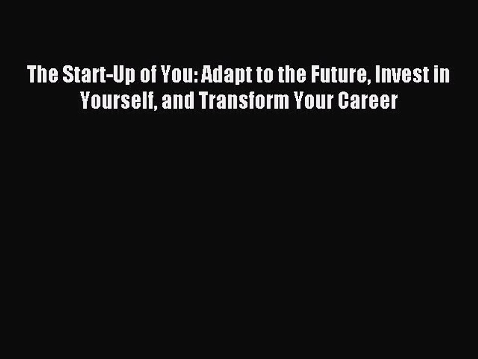 Read The Start-Up of You: Adapt to the Future Invest in Yourself and Transform Your Career