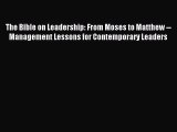 Read The Bible on Leadership: From Moses to Matthew -- Management Lessons for Contemporary