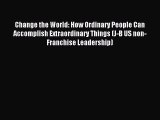 Read Change the World: How Ordinary People Can Accomplish Extraordinary Things (J-B US non-Franchise