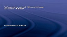 Download Women and Smoking since 1890  Routledge Studies in the Social History of Medicine