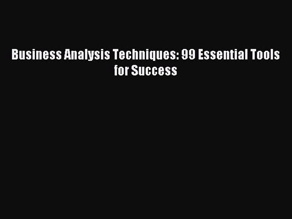 Download Business Analysis Techniques: 99 Essential Tools for Success PDF Free