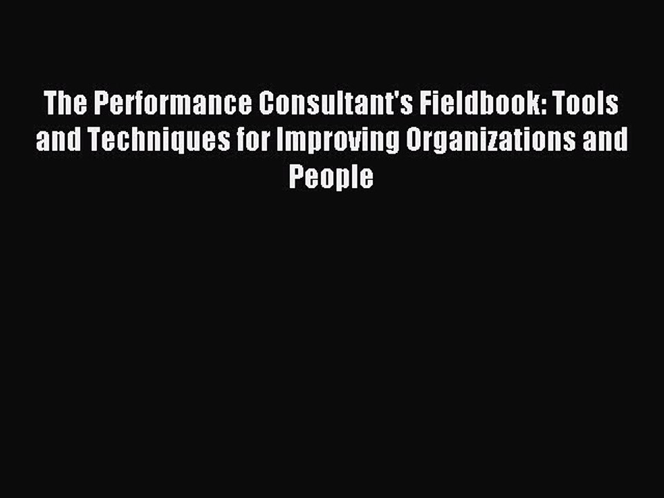 Read The Performance Consultant's Fieldbook: Tools and Techniques for Improving Organizations