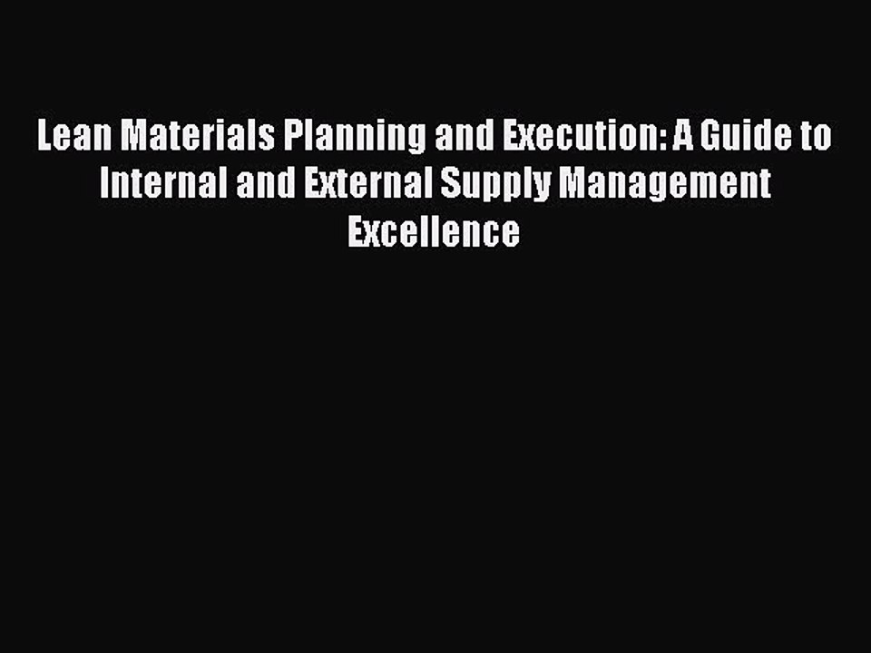 Read Lean Materials Planning and Execution: A Guide to Internal and External Supply Management