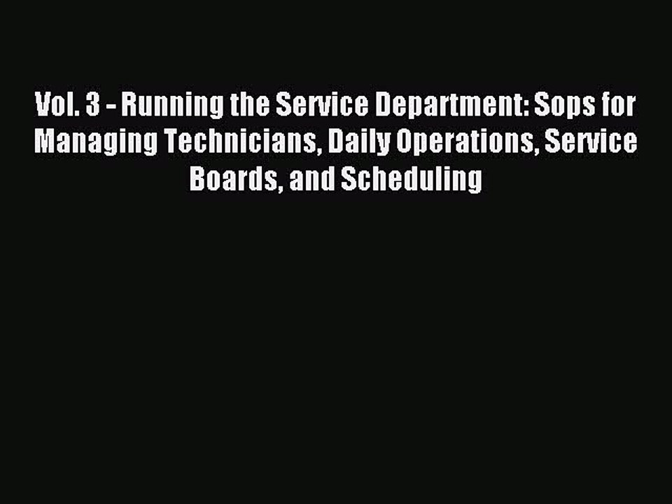 Read Vol. 3 - Running the Service Department: Sops for Managing Technicians Daily Operations