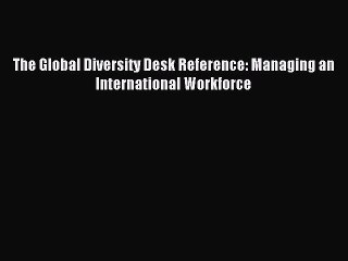 Read The Global Diversity Desk Reference: Managing an International Workforce Ebook Free