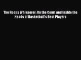 [Download PDF] The Hoops Whisperer: On the Court and Inside the Heads of Basketball's Best
