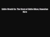[Download PDF] Eddie Would Go: The Story of Eddie Aikau Hawaiian Hero Read Online