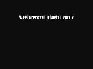 Read Word processing fundamentals Ebook Free
