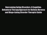 Read Overcoming Eating Disorders: A Cognitive-Behavioral Therapy Approach for Bulimia Nervosa