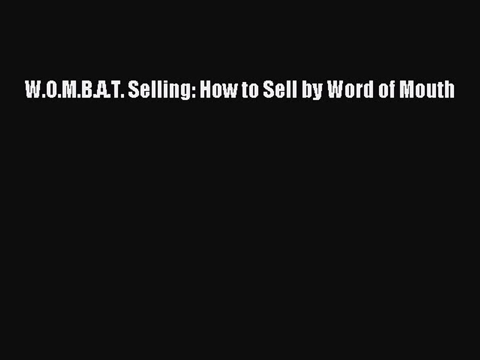 Download W.O.M.B.A.T. Selling: How to Sell by Word of Mouth PDF Free