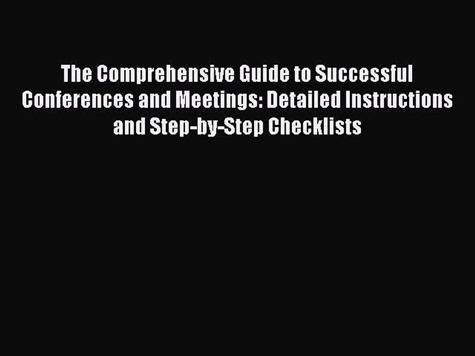 Read The Comprehensive Guide to Successful Conferences and Meetings: Detailed Instructions