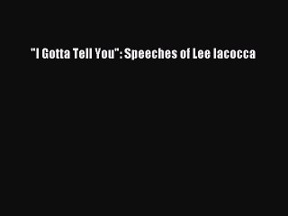 Download I Gotta Tell You: Speeches of Lee Iacocca Ebook Free