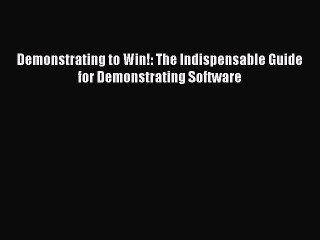Download Demonstrating to Win!: The Indispensable Guide for Demonstrating Software Ebook Online