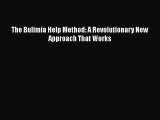 Read The Bulimia Help Method: A Revolutionary New Approach That Works PDF Free