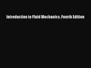 Download Introduction to Fluid Mechanics Fourth Edition Free Books