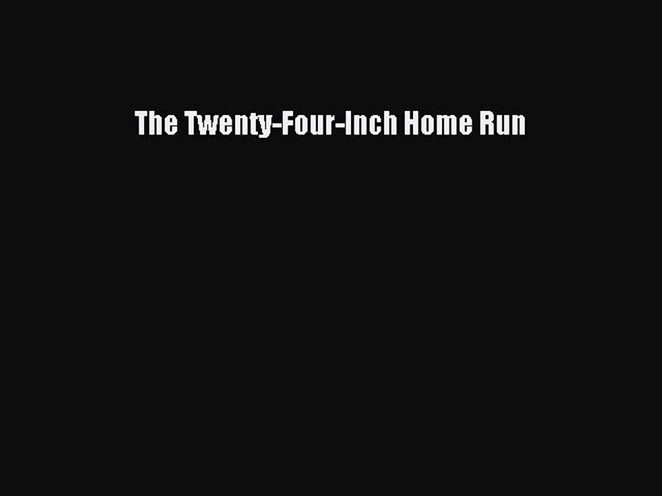 Download The Twenty-Four-Inch Home Run Free Books