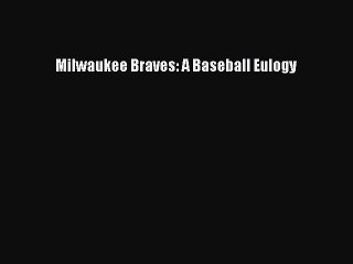 PDF Milwaukee Braves: A Baseball Eulogy  Read Online