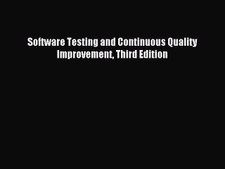 Download Software Testing and Continuous Quality Improvement Third Edition PDF Online
