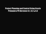 Read Project Planning and Control Using Oracle Primavera P6 Versions 8.1 8.2 & 8.3 Ebook Online