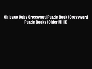 Download Chicago Cubs Crossword Puzzle Book (Crossword Puzzle Books (Cider Mill))  Read Online