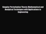 Download Singular Perturbation Theory: Mathematical and Analytical Techniques with Applications