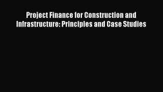 Read Project Finance for Construction and Infrastructure: Principles and Case Studies Ebook