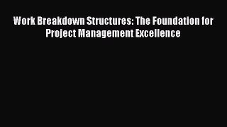 Download Work Breakdown Structures: The Foundation for Project Management Excellence Ebook