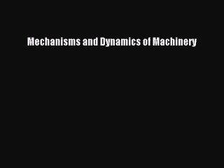 Download Mechanisms and Dynamics of Machinery Free Books