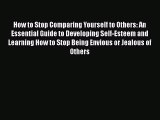 Download How to Stop Comparing Yourself to Others: An Essential Guide to Developing Self-Esteem