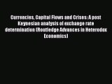 Read Currencies Capital Flows and Crises: A post Keynesian analysis of exchange rate determination