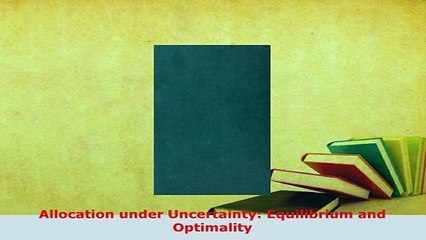 PDF  Allocation under Uncertainty Equilibrium and Optimality Read Full Ebook