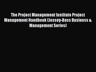 Read The Project Management Institute Project Management Handbook (Jossey-Bass Business & Management