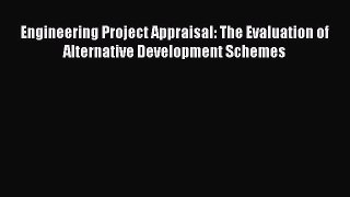 Read Engineering Project Appraisal: The Evaluation of Alternative Development Schemes Ebook