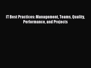 Read IT Best Practices: Management Teams Quality Performance and Projects Ebook Free