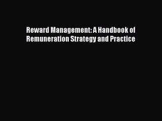 Download Reward Management: A Handbook of Remuneration Strategy and Practice PDF Free
