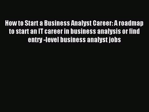 Read How to Start a Business Analyst Career: A roadmap to start an IT career in business analysis