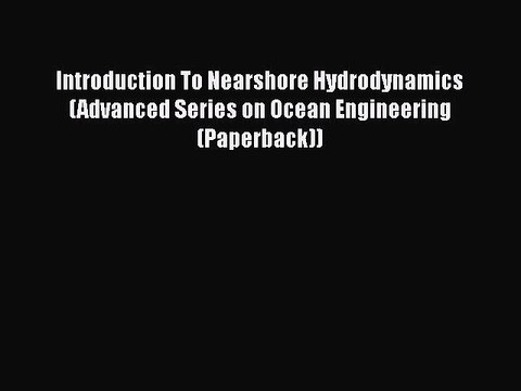 Download Introduction To Nearshore Hydrodynamics (Advanced Series on Ocean Engineering (Paperback))