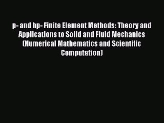 PDF p- and hp- Finite Element Methods: Theory and Applications to Solid and Fluid Mechanics