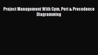 Read Project Management With Cpm Pert & Precedence Diagramming Ebook Free