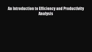 Read An Introduction to Efficiency and Productivity Analysis Ebook Free