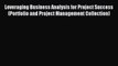 Read Leveraging Business Analysis for Project Success (Portfolio and Project Management Collection)
