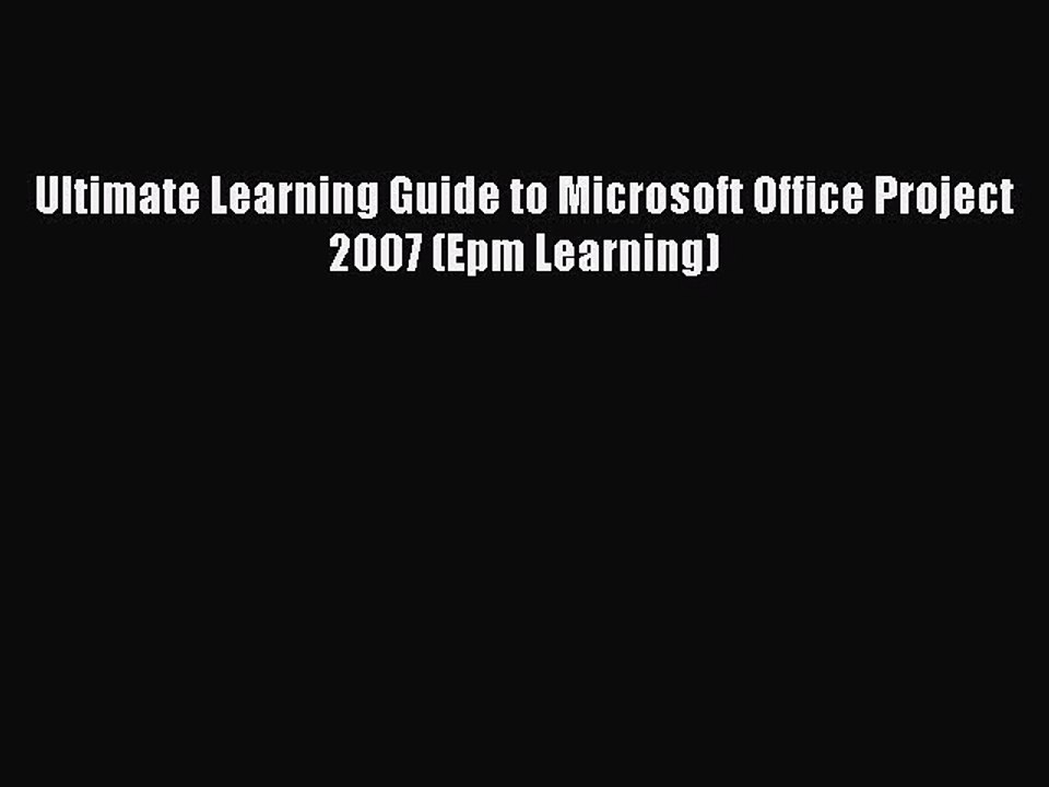 Read Ultimate Learning Guide to Microsoft Office Project 2007 (Epm Learning) Ebook Free