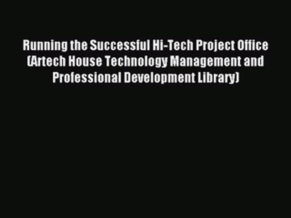 Download Running the Successful Hi-Tech Project Office (Artech House Technology Management