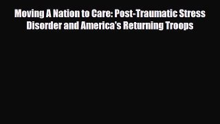 Read ‪Moving A Nation to Care: Post-Traumatic Stress Disorder and America's Returning Troops‬