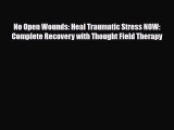 Read ‪No Open Wounds: Heal Traumatic Stress NOW: Complete Recovery with Thought Field Therapy‬