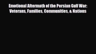 Read ‪Emotional Aftermath of the Persian Gulf War: Veterans Families Communities & Nations‬