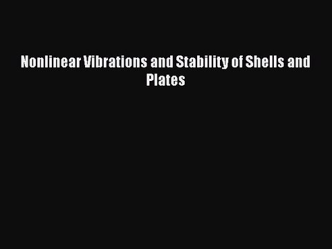 Download Nonlinear Vibrations and Stability of Shells and Plates Free Books