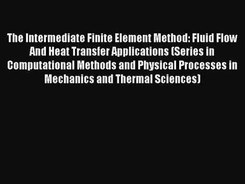 Download The Intermediate Finite Element Method: Fluid Flow And Heat Transfer Applications
